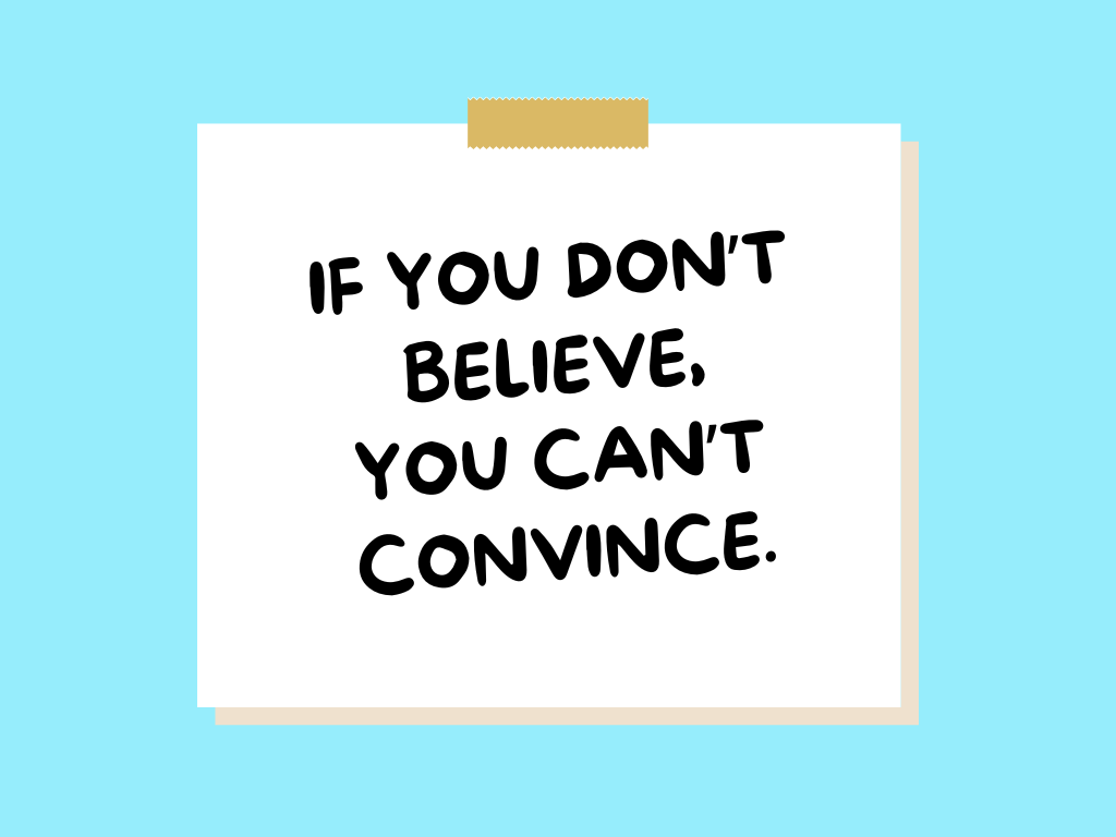 If you don't believe, you can't convince.