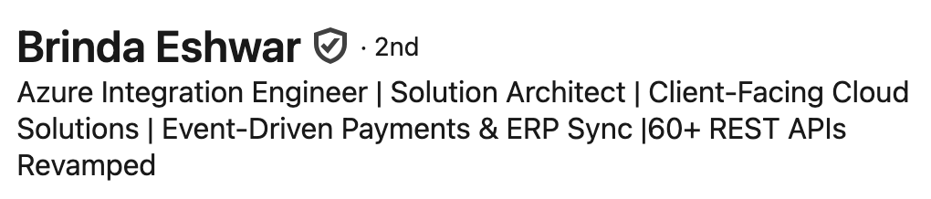 Brinda Eshwar's LinkedIn headline: Azure Integration engineer | Solution Architect | Client-Facing Cloud Solutions | Event-Driven Payments and ERP Sync | 60+ REST APIs Revamped